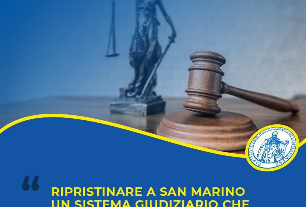 UN NUOVO ORDINAMENTO DELLA GIUSTIZIA: ripristinare a San Marino un sistema giudiziario che garantisca la certezza del diritto