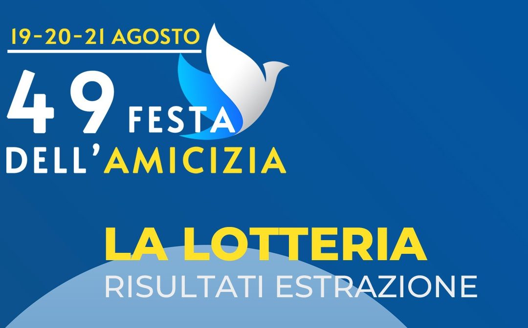 Estrazione Lotteria 49 Festa dell’Amicizia 2022 – I biglietti vincenti